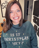 Bella + Canvas Forest Green Is it Christmas Yet Sweatshirt- Size XL