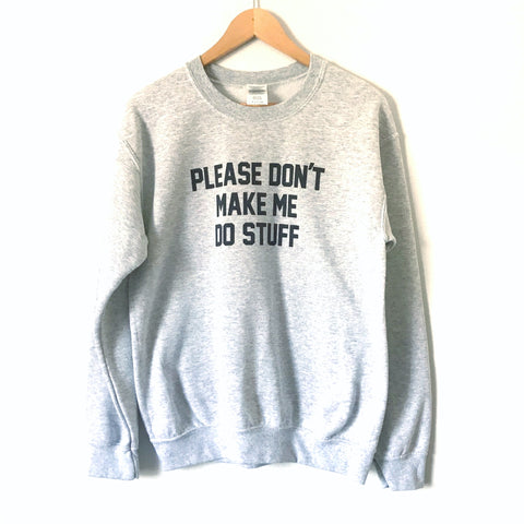 No Brand Grey “Please Don’t Make Me Do Stuff” Graphic Pullover Sweatshirt- Size S